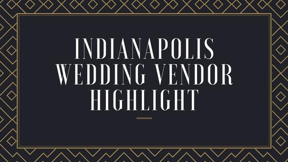 Indianapolis Wedding Vendor Highlight